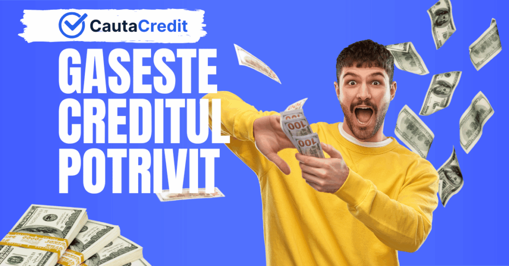 GASESTE CREDITUL POTRIVIT - CautaCredit.ro